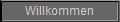 Willkommen